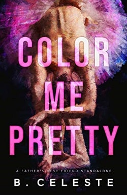 Color Me Pretty: A Father's Best Friend Romance by B. Celeste