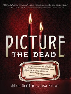 Picture the Dead by Adele Griffin