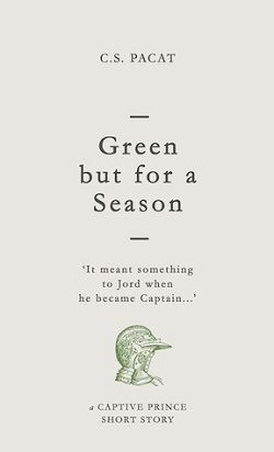 Green but for a Season (Captive Prince Short Stories 1) by C.S. Pacat