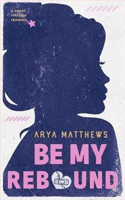 Be My Rebound by Arya Matthews