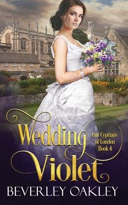 Wedding Violet (Fair Cyprians of London 4) by Beverley Oakley