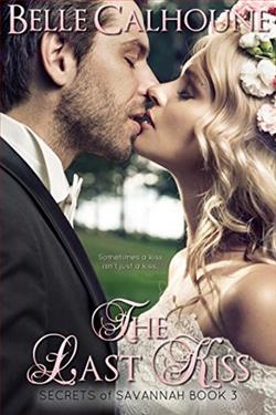 The Last Kiss (Secrets of Savannah 3) by Belle Calhoune