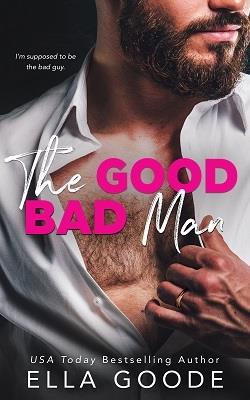 The Good Bad Man by Ella Goode