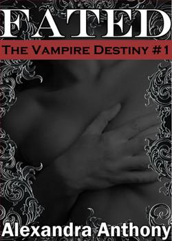Fated (The Vampire Destiny) by Alexandra Anthony
