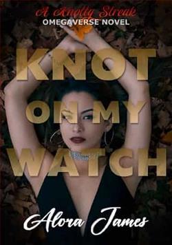 Knot on My Watch by Alora James